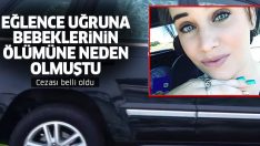 Partiye gitmek için arabada bebeklerini bırakıp ölümlerine neden olan annenin cezası belli oldu