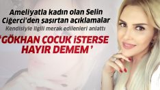 Cinsiyet değiştiren Selin Ciğerci, kendisiyle ilgili merak edilenleri anlattı!