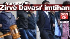 Yüksek Yargı’nın ‘Zirve Davası’ imtihanı!