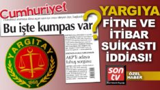 Cumhuriyet yine yargıyı hedef aldı! Fitne ve itibar suikastı iddiası