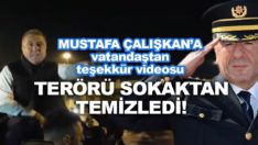 Sokaklarda terörü bitiren Emniyet Müdürü Çalışkan’a ‘teşekkür’ videosu!