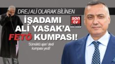 Drej Ali olarak bilinen işadamı Ali Yasak’a FETÖ kumpası