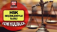 HSK üyeliği seçimlerinden flaş kulisler! SON TV flaş kulisleri ilk kez açıklıyor