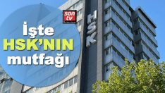 İşte HSK’nın mutfağı