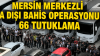 26 milyarlık yasa dışı bahis ağına operasyon: 138 taşınmaz ve 25 araca el konuldu