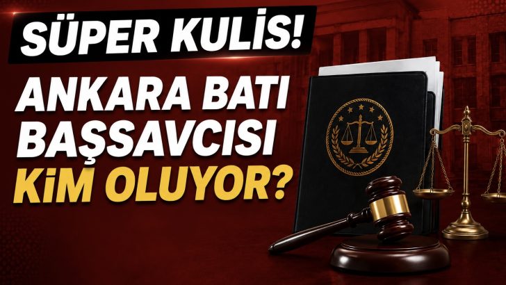 Kulislerde konuşulanlara göre Ankara Batı Cumhuriyet Başsavcılığı için dikkat çeken bir isim ön plana çıktı!