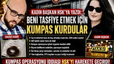 KADIN BAŞKAN HSK’YA YAZDI: BENİ TASFİYE ETMEK İÇİN KUMPAS KURDULAR!