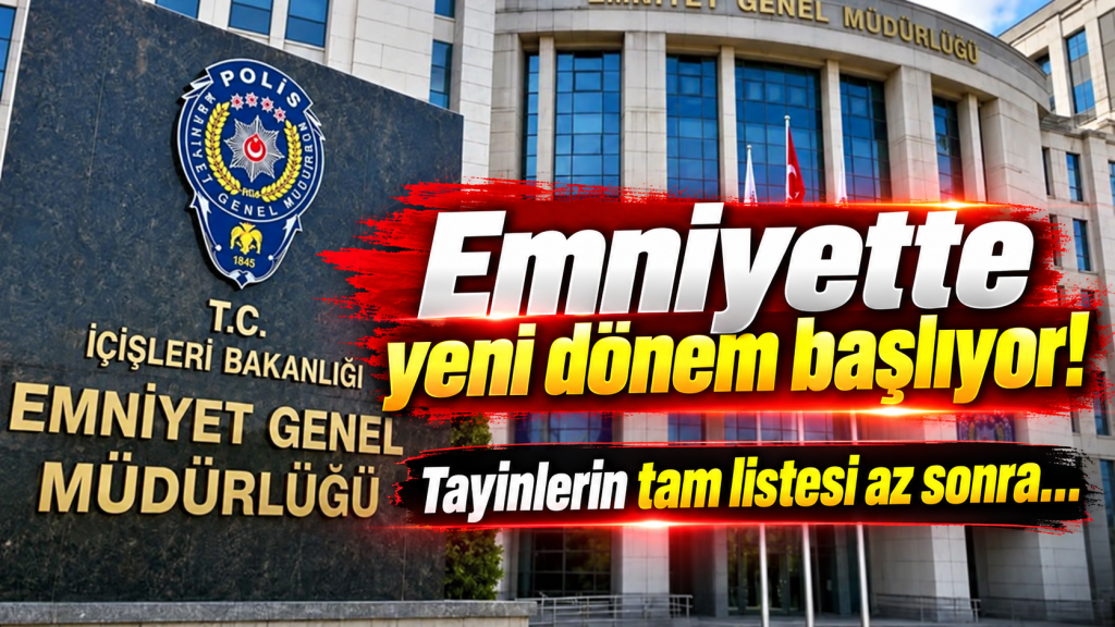 FLAŞ GELİŞME! İl emniyet müdürleri ve kritik kadrolar belli olmaya başladı!